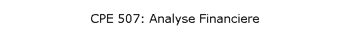 CPE 507: Analyse Financiere