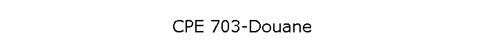 CPE 703-Douane