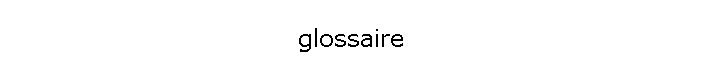 glossaire